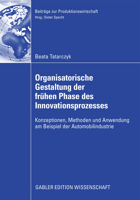 Organisatorische Gestaltung der fr&uuml;hen Phase des Innovationsprozesses - Beata Tatarczyk