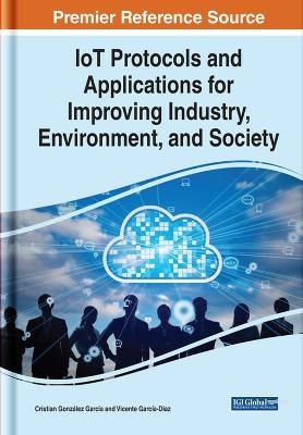 IoT Protocols and Applications for Improving Industry, Environment, and Society