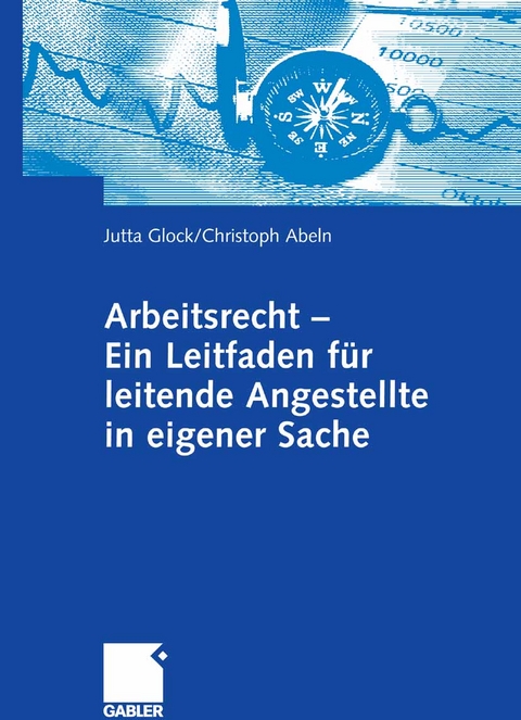 Arbeitsrecht - Ein Leitfaden f&uuml;r leitende Angestellte in eigener Sache - Jutta Glock, Christoph Abeln