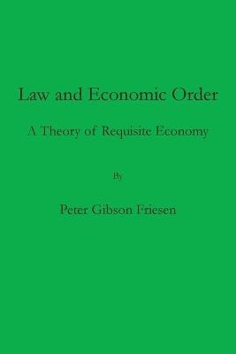 Law and Economic Order - Peter Gibson Friesen
