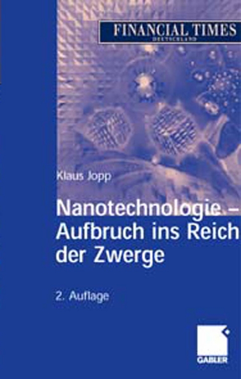 Nanotechnologie - Aufbruch ins Reich der Zwerge - Klaus Jopp