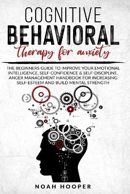 Cognitive Behavioral Therapy for Anxiety - Noah Hooper