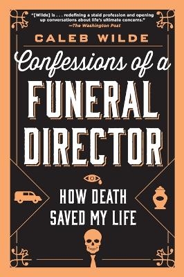 Confessions of a Funeral Director - Caleb Wilde