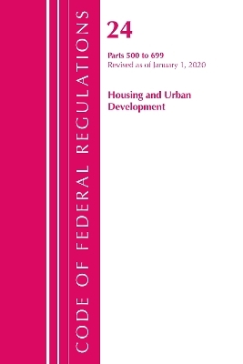 Code of Federal Regulations, Title 24 Housing and Urban Development 500-699, Revised as of April 1, 2020