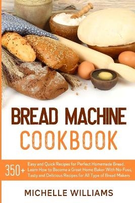 Bread Machine Cookbook - Michelle Williams