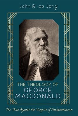The Theology of George MacDonald - John R de Jong