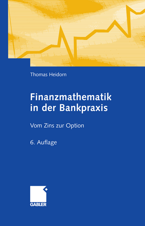 Finanzmathematik in der Bankpraxis - Thomas Heidorn