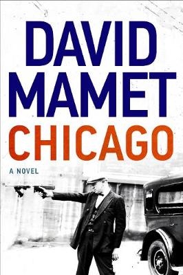 Chicago: A Novel - David Mamet