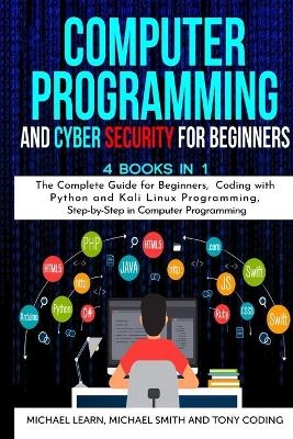 Computer Programming and Cyber Security for Beginners - Michael Learn, Michael Smith, Tony Coding