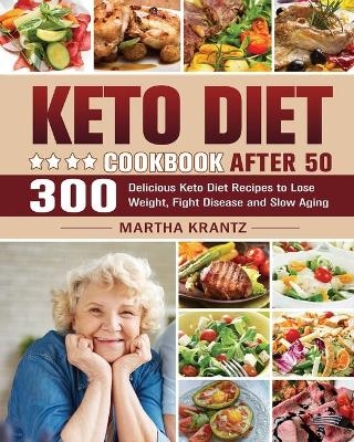 Keto Diet Cookbook After 50 - Martha Krantz