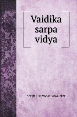 Vaidika sarpa vidya - Shripad Damodar Satwalekar