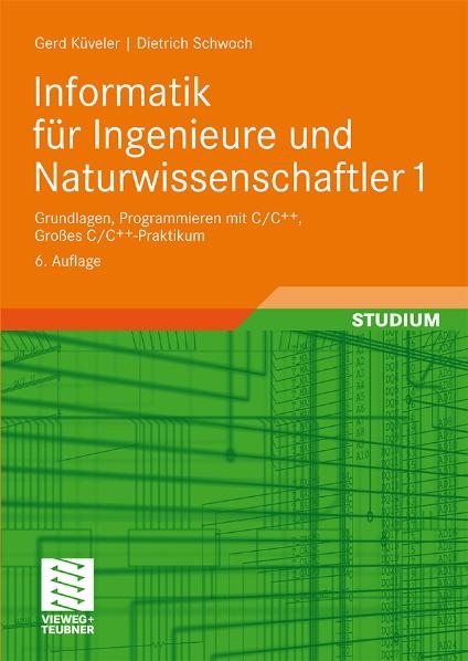Informatik f&uuml;r Ingenieure und Naturwissenschaftler 1 - Gerd K&uuml;veler, Dietrich Schwoch