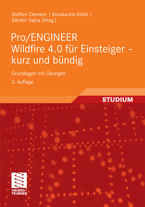 Pro/ENGINEER Wildfire 4.0 f&uuml;r Einsteiger - kurz und b&uuml;ndig - Steffen Clement, Konstantin Kittel