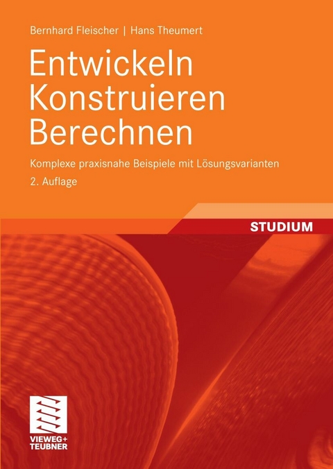 Entwickeln Konstruieren Berechnen - Bernhard Fleischer, Hans Theumert