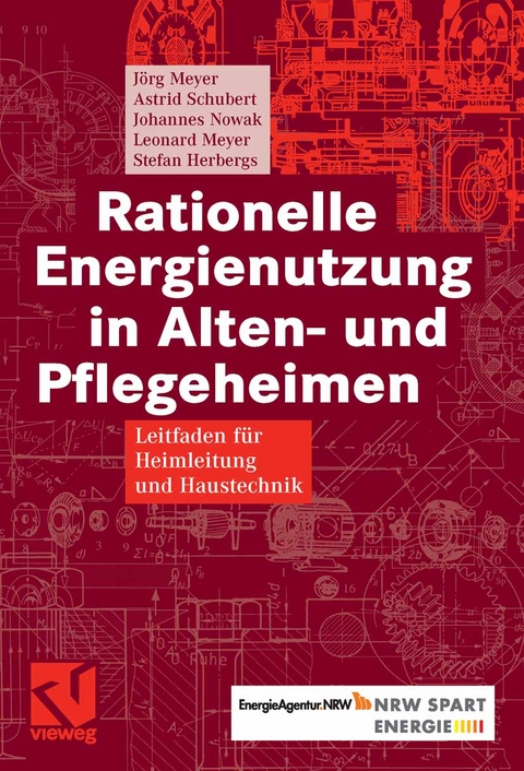 Rationelle Energienutzung in Alten- und Pflegeheimen - J&ouml;rg Meyer, Astrid Schubert, Johannes Nowak, Leonard Meyer, Stefan Herbergs
