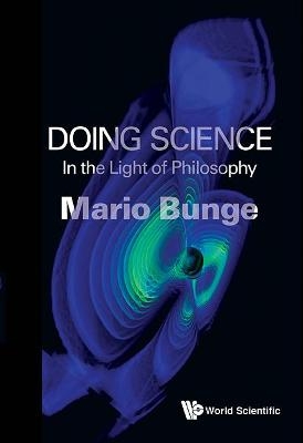 Doing Science: In The Light Of Philosophy - Mario Augusto Bunge