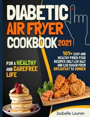 Diabetic Air Fryer Cookbook #2021 - Isabelle Lauren