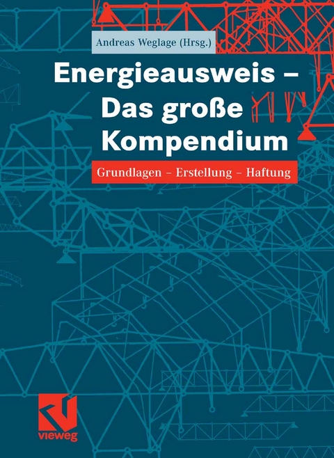 Energieausweis - Das große Kompendium - Andreas Weglage, Thomas Gramlich, Bernd Pauls, Stefan Pauls, Ralf Schmelich, Iris Pawliczek