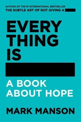Everything Is -: A Book About Hope - Mark Manson