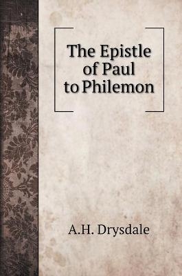 The Epistle of Paul to Philemon - A H Drysdale