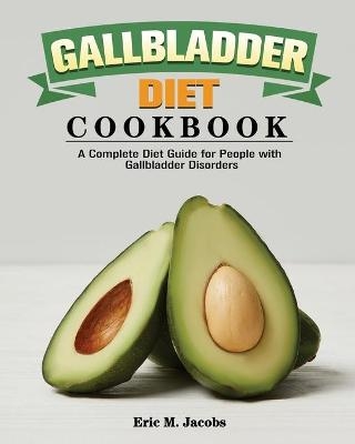 Gallbladder Diet Cookbook - Eric M Jacobs