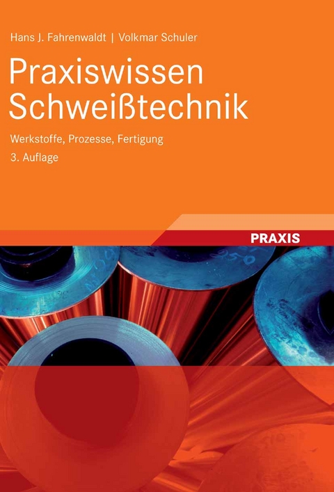 Praxiswissen Schwei&szlig;technik - Hans J. Fahrenwaldt, Volkmar Schuler