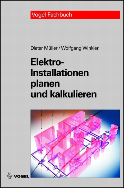 Elektro-Installationen planen und kalkulieren - Dieter Müller, Wolfgang Winkler