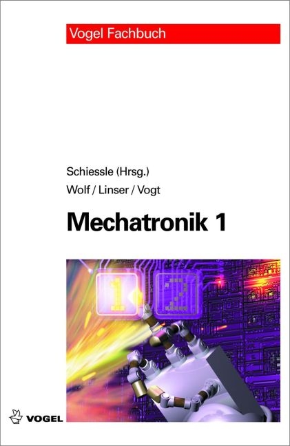 Mechatronik 1 - Edmund Schiessle, Friedrich Wolf, J&ouml;rg Linser, Alois Vogt