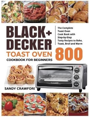 BLACK+DECKER Toast Oven Cookbook for Beginners 800