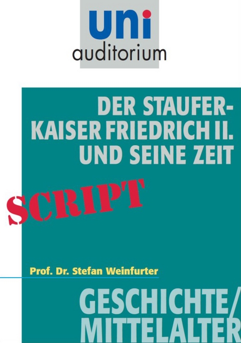 Der Staufer-Kaiser Friedrich der II. und seine Zeit - Stefan Weinfurter