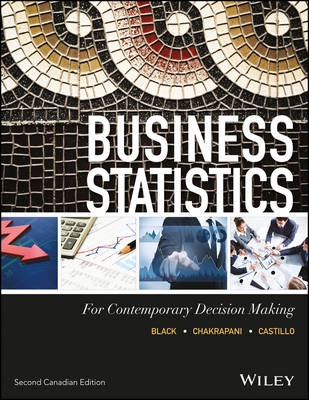 Business Statistics: For Contemporary Decision Making - Ken Black, Chuck Chakrapani, Ignacio Castillo