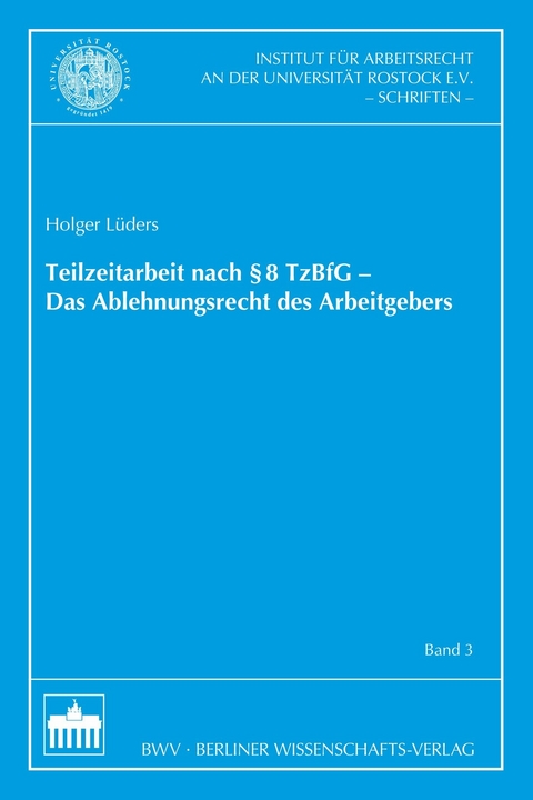 Teilzeitarbeit nach &sect;8 TzBfG - Das Ablehnungsrecht des Arbeitgebers - Holger L&uuml;ders