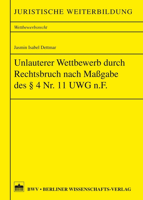 Unlauterer Wettbewerb durch Rechtsbruch nach Ma&szlig;gabe des &sect;4 Nr. 11 UWG n.F. - Jasmin Isabel Dettmar