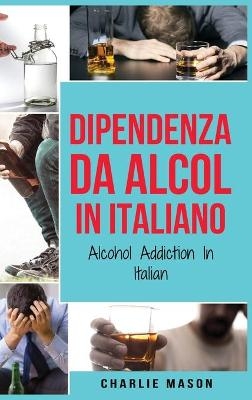 Dipendenza da Alcol In Italiano/ Alcohol Addiction In Italian
