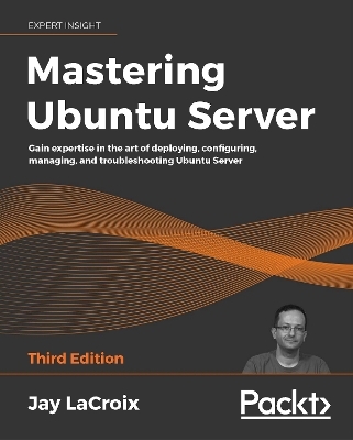 Mastering Ubuntu Server - Jay LaCroix