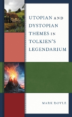 Utopian and Dystopian Themes in Tolkien&rsquo;s Legendarium - Mark Doyle