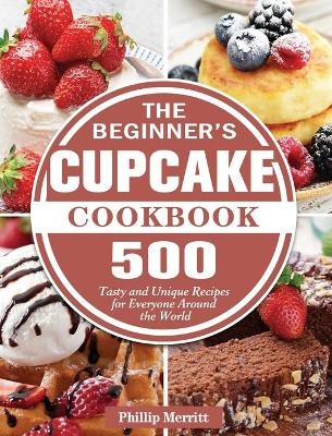 The Beginner's Cupcake Cookbook - Phillip Merritt
