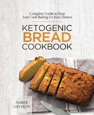 Ketogenic Bread Cookbook - Amber Gryffon