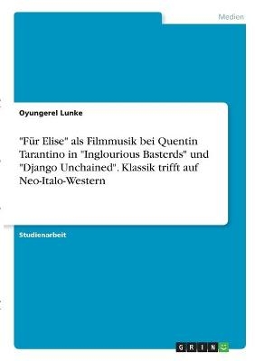 "F&Atilde;&frac14;r Elise" als Filmmusik bei Quentin Tarantino in "Inglourious Basterds" und "Django Unchained". Klassik trifft auf Neo-Italo-Western - Oyungerel Lunke