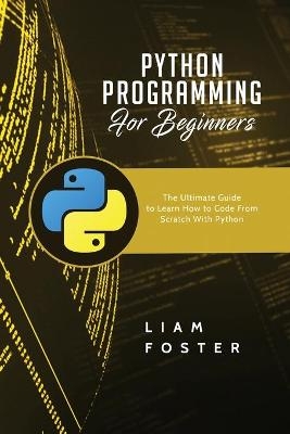Python Programming For Beginners - Liam Foster