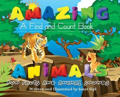 Amazing Animals, Fun Facts and Animal Sounds - Janet Sipl
