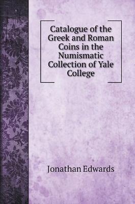 Catalogue of the Greek and Roman Coins in the Numismatic Collection of Yale College
