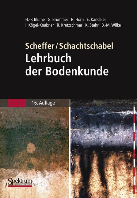 Scheffer/Schachtschabel: Lehrbuch der Bodenkunde - Hans-Peter Blume, Gerhard W. Br&uuml;mmer, Rainer Horn, Ellen Kandeler, Ingrid K&ouml;gel-Knabner, Ruben Kretzschmar, Karl Stahr, Berndt-Michael Wilke