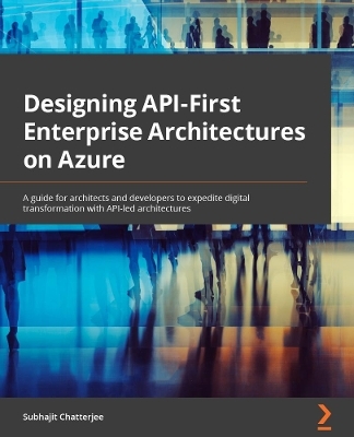 Designing API-First Enterprise Architectures on Azure - Subhajit Chatterjee