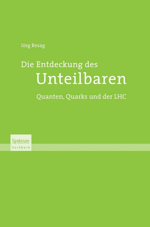 Die Entdeckung des Unteilbaren - J&ouml;rg Resag