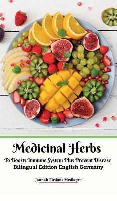 Medicinal Herbs To Boosts Immune System Plus Prevent Disease Bilingual Edition English Germany Hardcover Version - Jannah Firdaus Mediapro