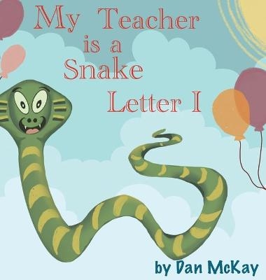 My Teacher is a Snake The letter I - Dan McKay