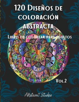 120 Dise&ntilde;os de coloraci&oacute;n abstracta - Aristocrat Studios