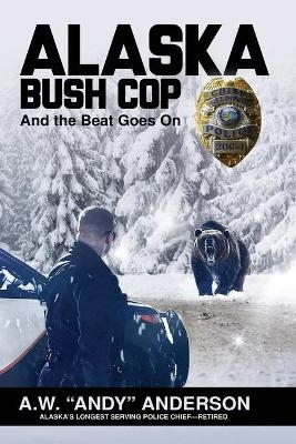Alaska Bush Cop - A W (andy) Anderson