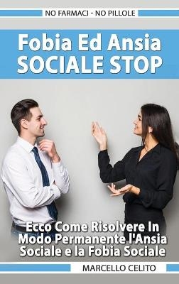 Fobia E Ansia Sociale STOP, No farmaci - No pillole - Marcello Celito